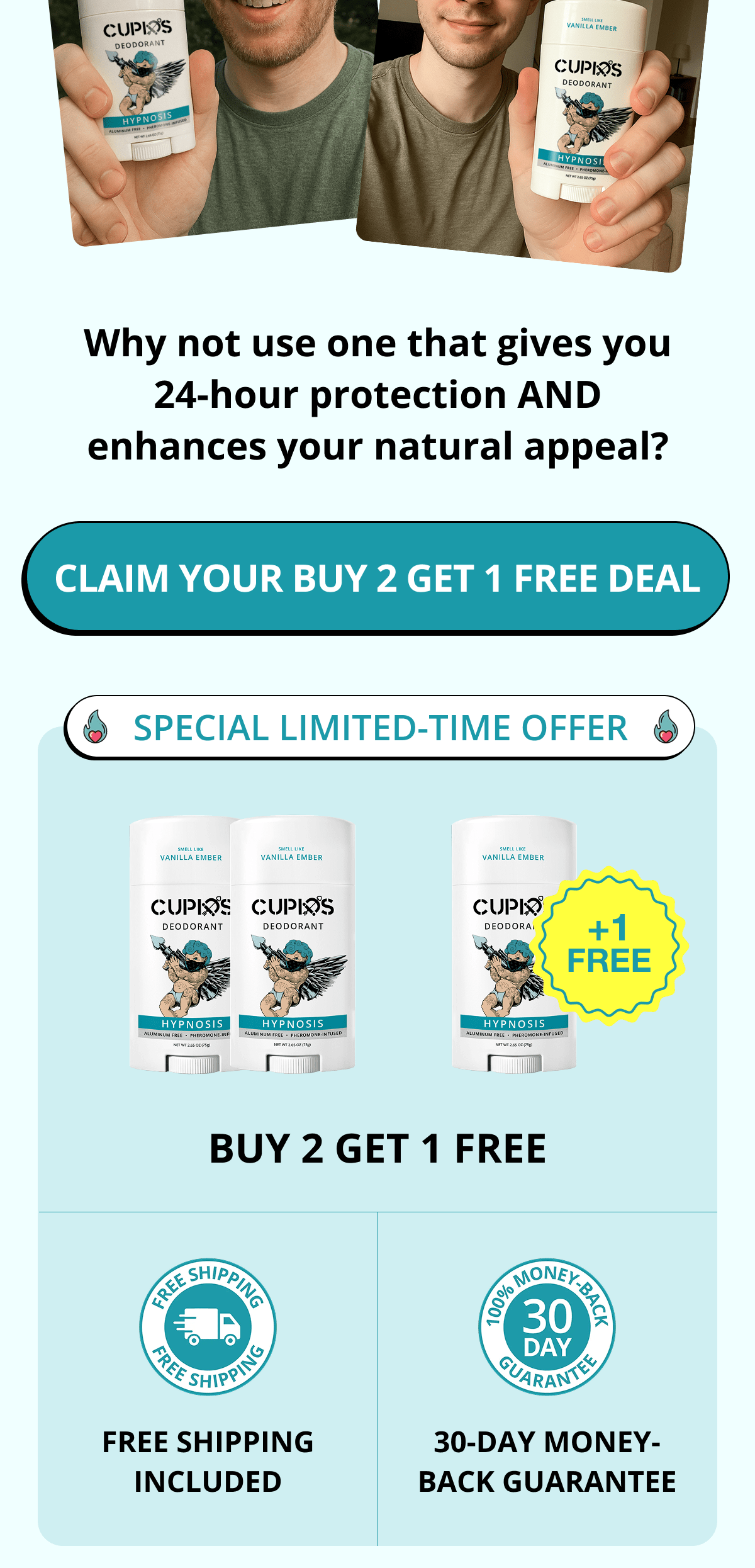 Why not use one that gives you 24-hour protection AND enhances your natural appeal? Claim Your Buy 2 Get 1 FREE Deal  Special Limited-Time Offer Buy 2 Get 1 FREE Free shipping included 30-day money-back guarantee