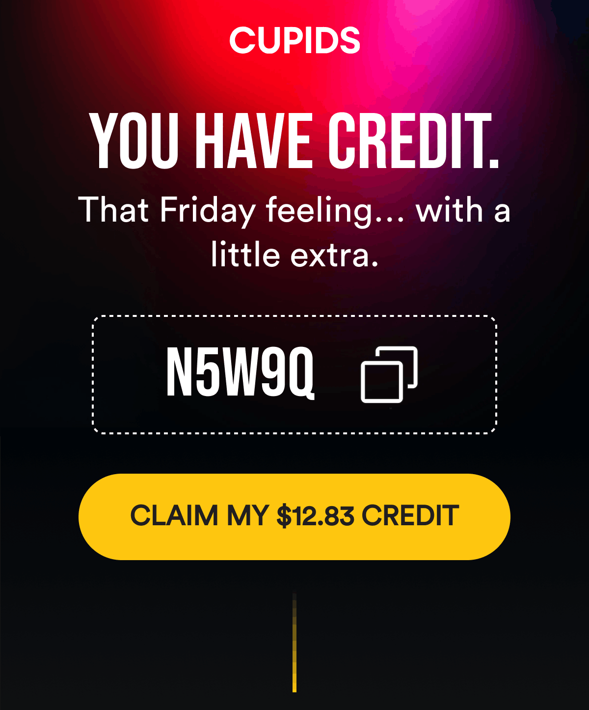 You have credit. That Friday feeling… with a little extra. Code N5W9Q. Claim My $12.83 Credit.