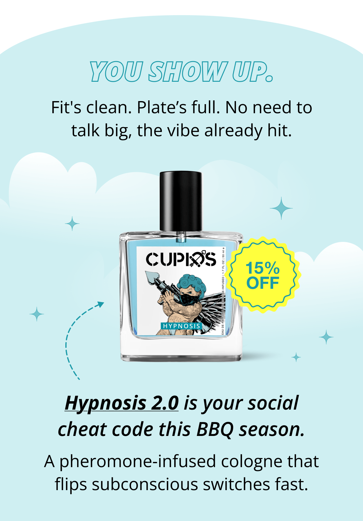 You show up. Fit's clean. Plate's full. No need to talk big, the vibe already hit. Hypnosis 2.0 is your social cheat code this BBQ season. A pheromone-infused cologne that flips subconscious switches fast.