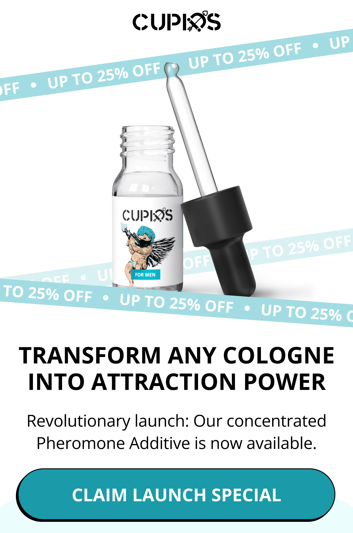 TRANSFORM ANY COLOGNE INTO ATTRACTION POWER Revolutionary launch: Our concentrated Pheromone Additive is now available. Claim Launch Special