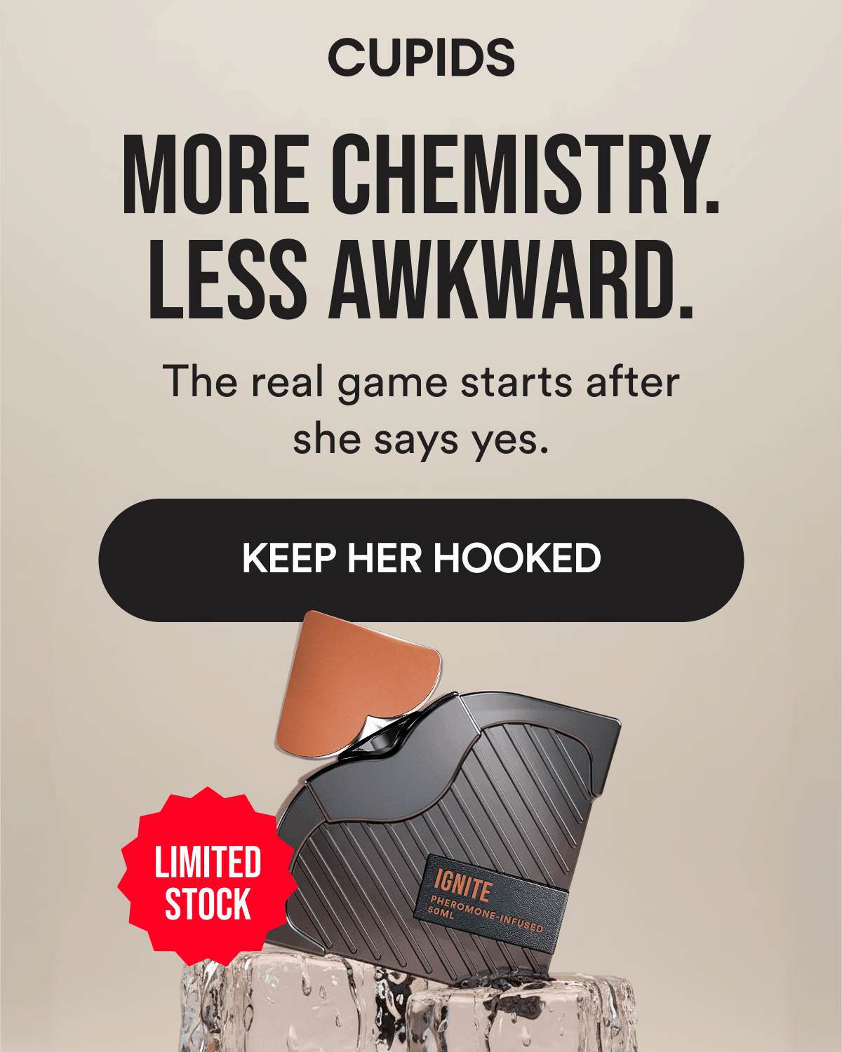 Limited stock More Chemistry. Less Awkward. The real game starts after she says yes. Keep her hooked 
