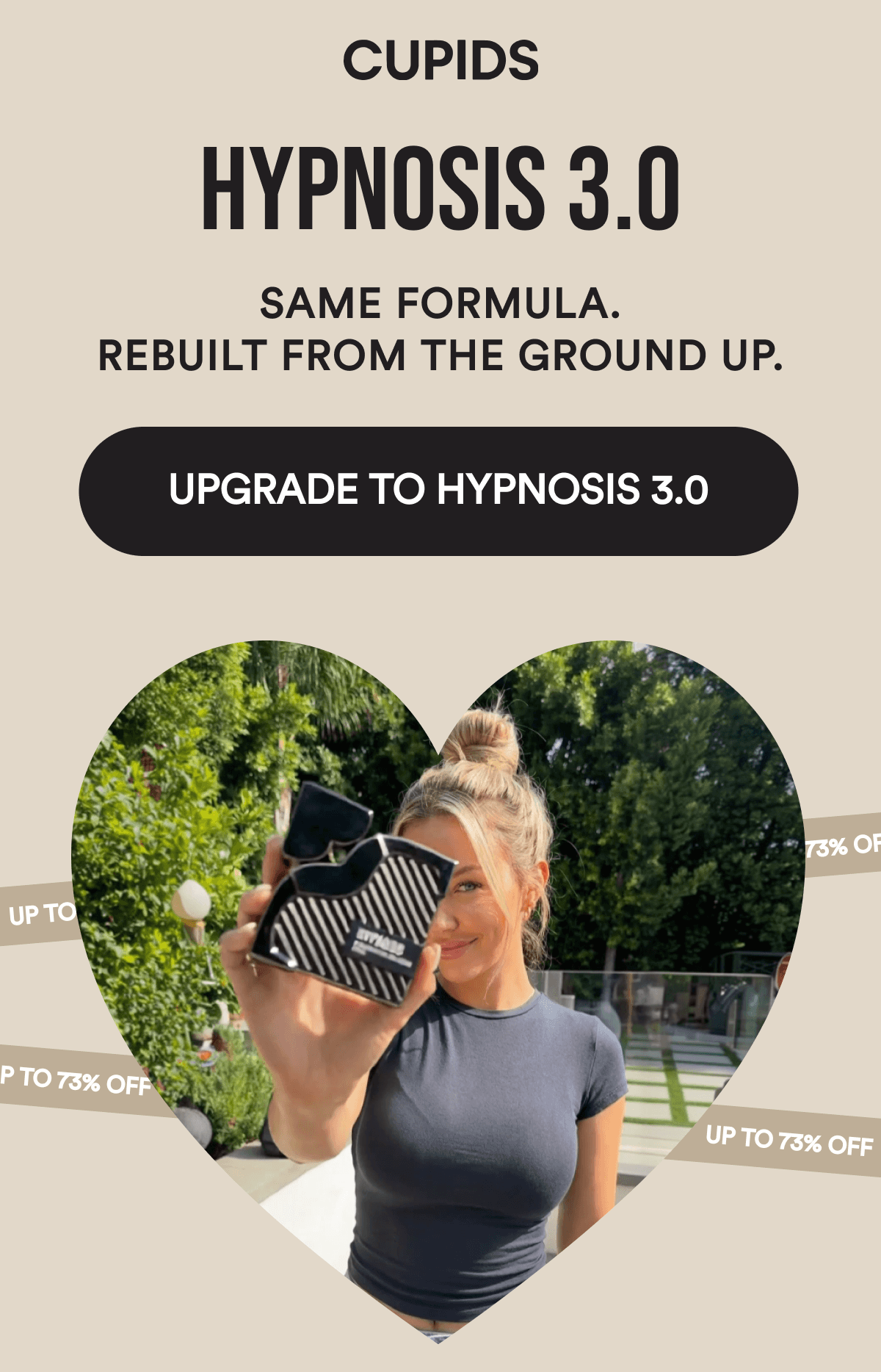 CUPIDS - HYPNOSIS 3.0 Same formula. Rebuilt from the ground up. UPGRADE TO HYPNOSIS 3.0