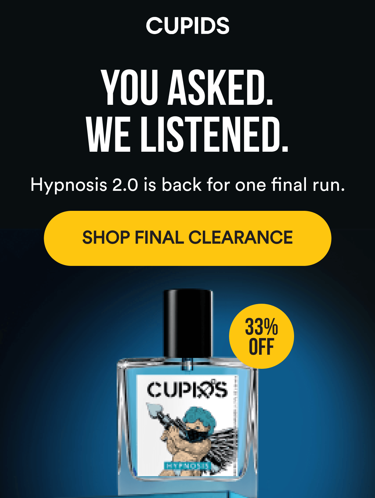 YOU ASKED. we listened. Hypnosis 2.0 is back for one final run. Shop Final Clearance - 33% OFF