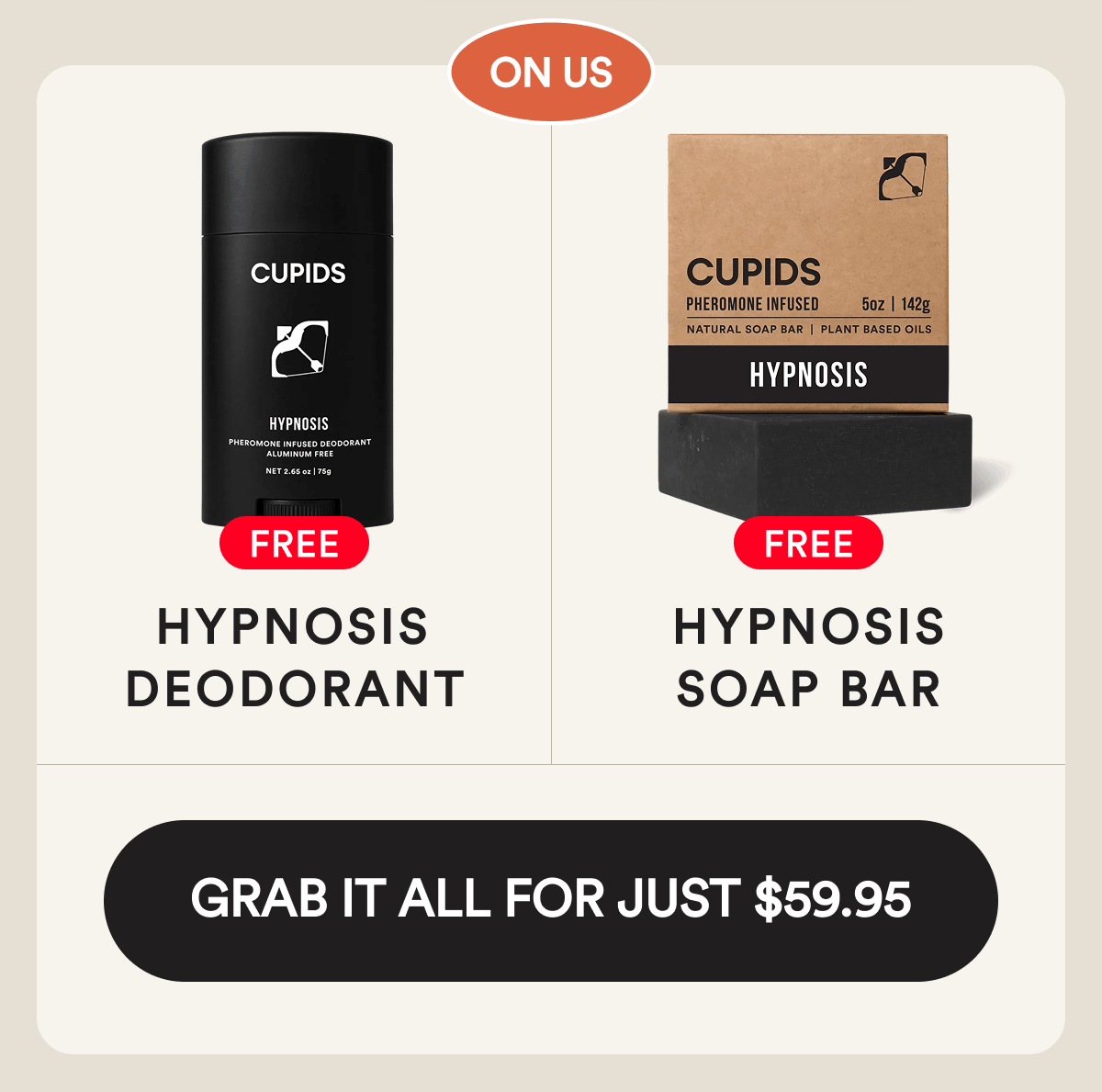 On us:  Free Hypnosis Deodorant Free Hypnosis Soap Bar Grab it for $59.95