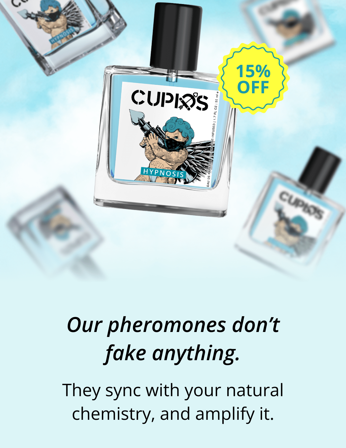 Our pheromones don't fake anything. They sync with your natural chemistry, and amplify it.