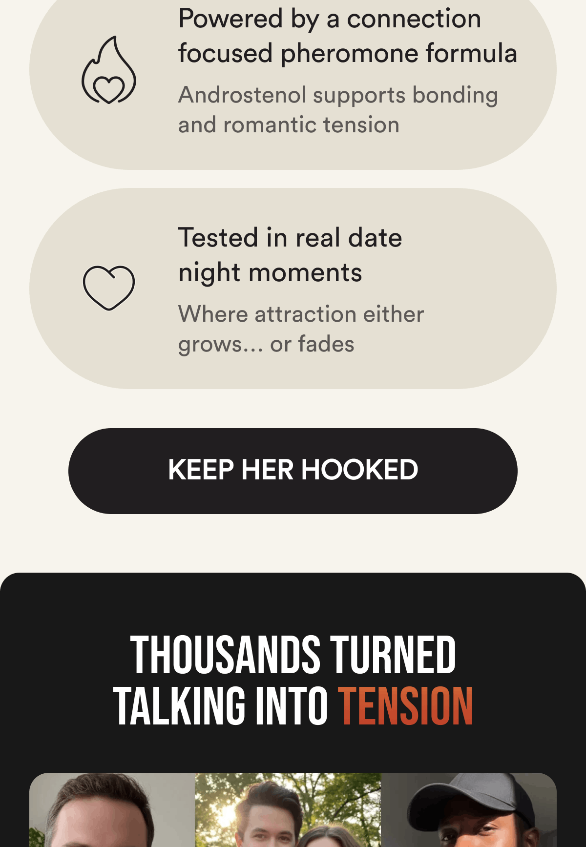 Powered by a connection focused pheromone formula Androstenol supports bonding and romantic tension Tested in real date night moments Where attraction either grows… or fades Keep her hooked Thousands turned talking into tension