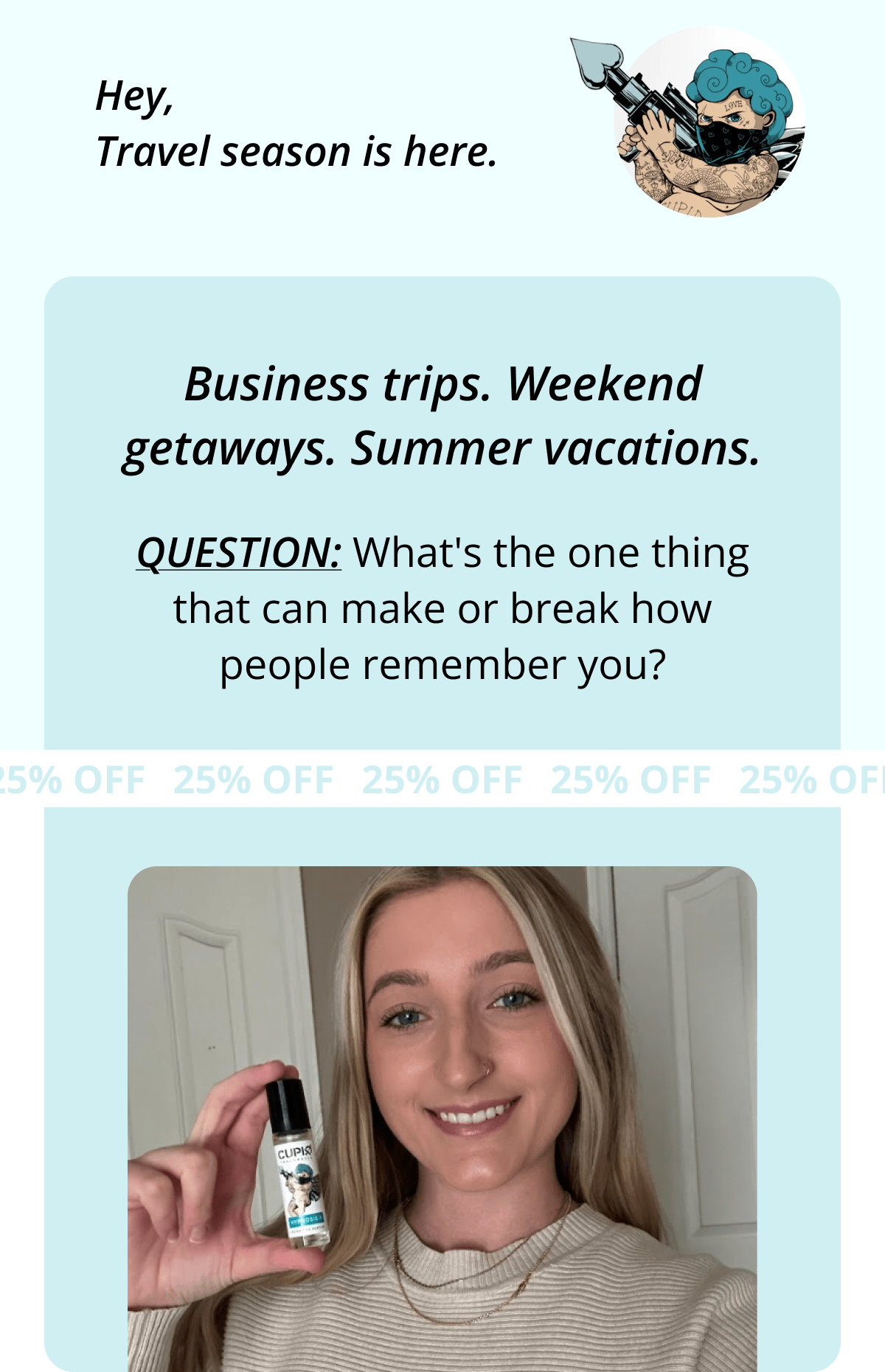 Hey, Travel season is here. Business trips. Weekend getaways. Summer vacations. Question: What's the one thing that can make or break how people remember you?