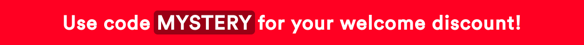 Use code MYSTERY for your welcome discount!