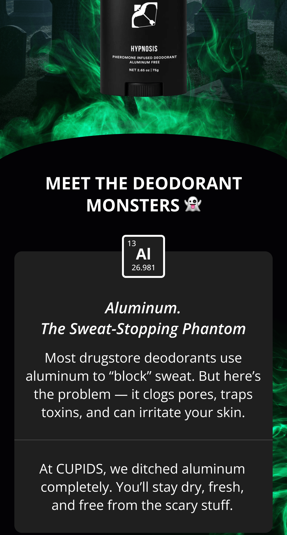 Meet the deodorant monsters. Aluminum. The Sweat-Stopping Phantom/ Most drugstore deodorants use aluminum to 