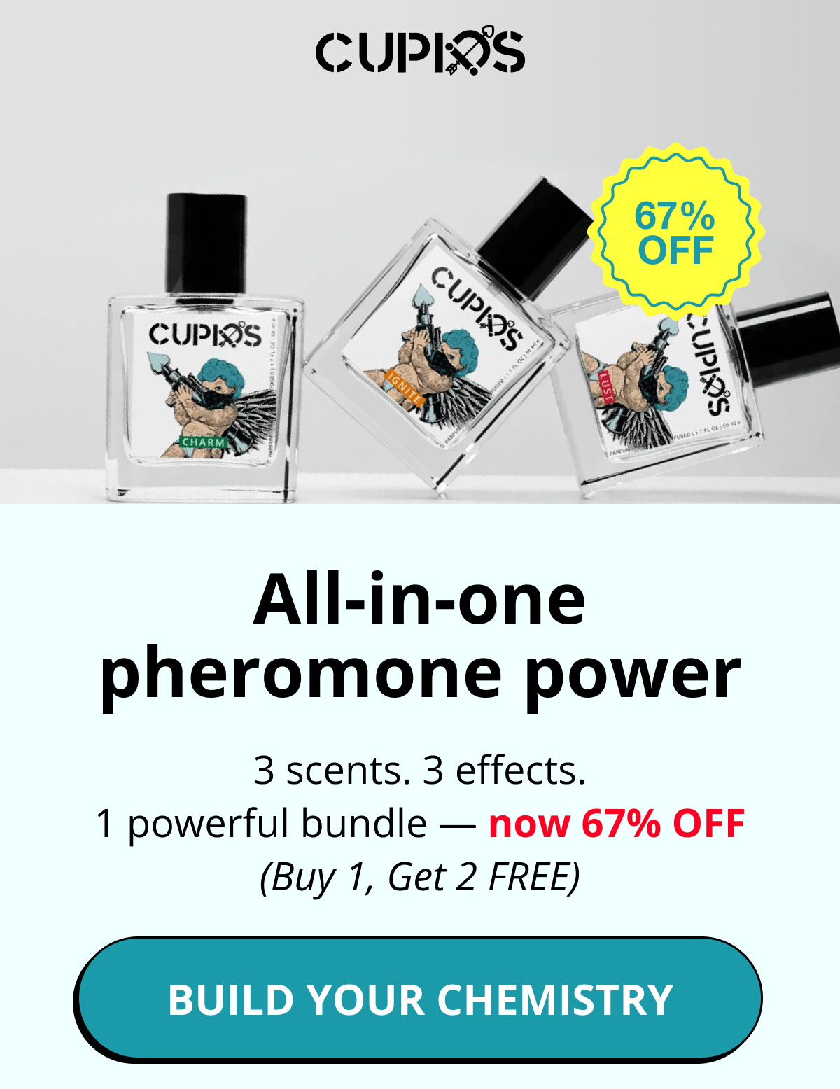 Cupids. All-in-one pheromone power 3 scents. 3 effects. 1 powerful bundle — now 67% OFF (Buy 1, Get 2 FREE) Build Your Chemistry