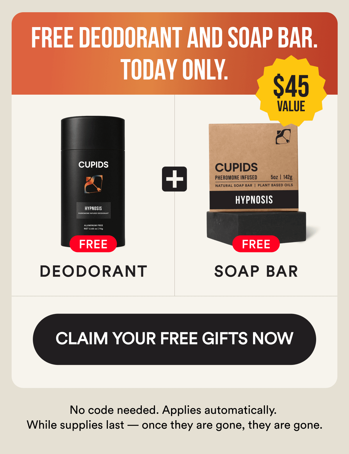 FREE DEODORANT AND SOAP BAR. TODAY ONLY. No code needed. Applies automatically. While supplies last — once they are gone, they are gone. CLAIM YOUR FREE GIFTS NOW