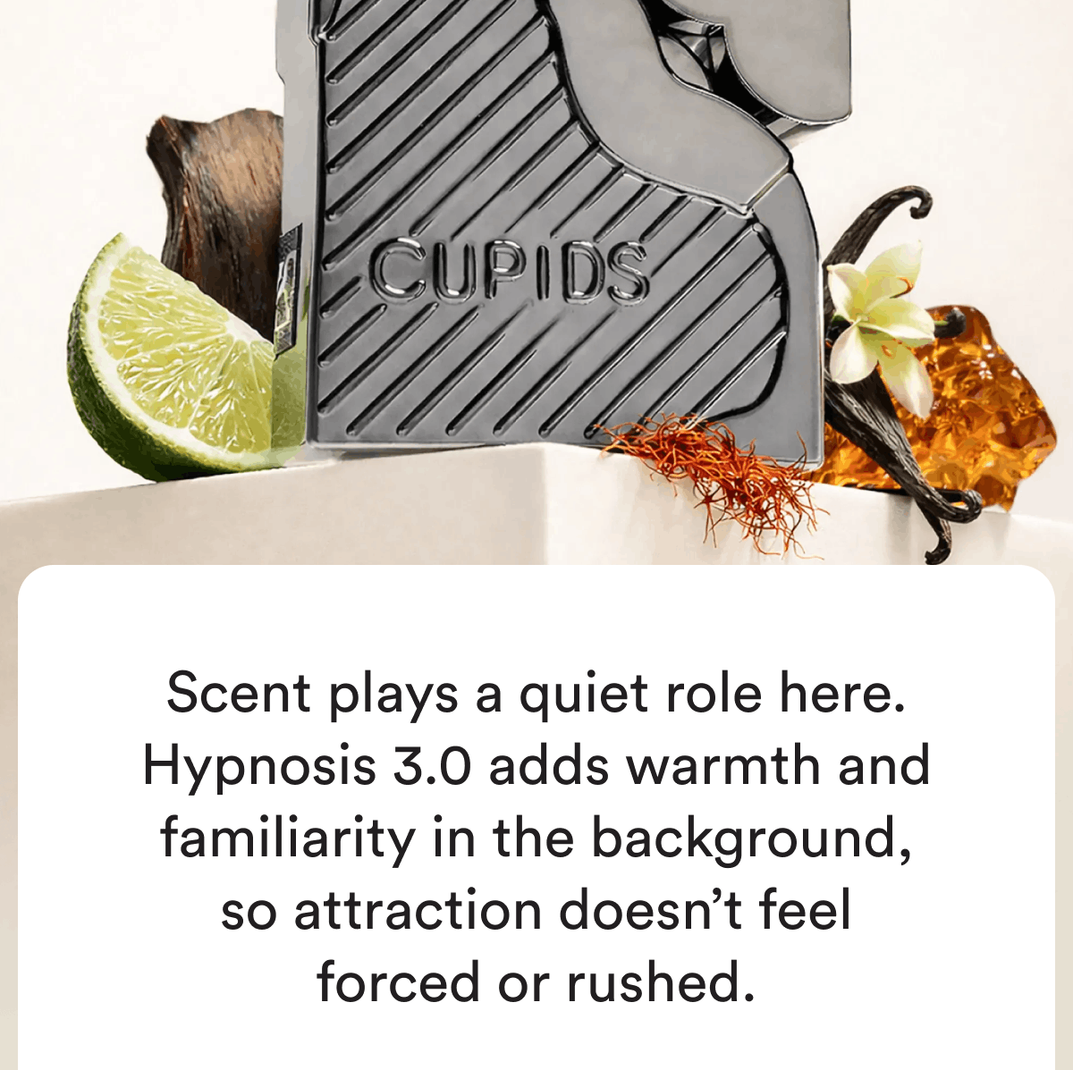 Scent plays a quiet role here. Hypnosis 3.0 adds warmth and familiarity in the background, so attraction doesn't feel forced or rushed.