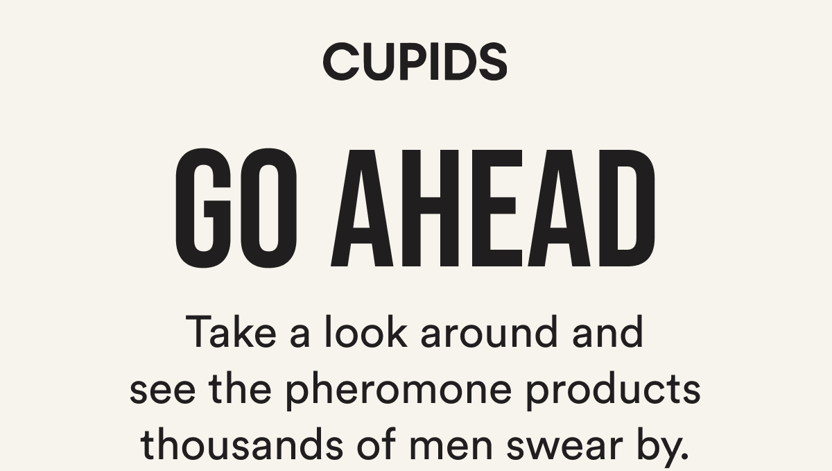 Go ahead Take a look around and see the pheromone products thousands of men swear by.