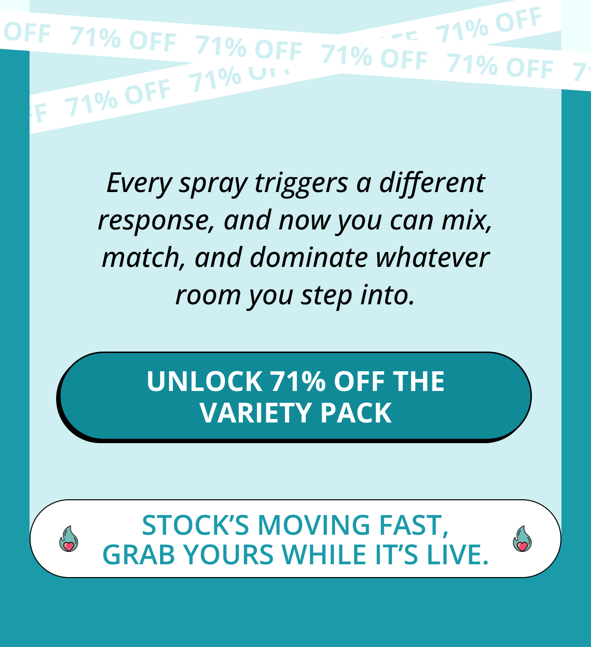 Every spray triggers a different response, and now you can mix, match, and dominate whatever room you step into. Unlock 71% OFF the Variety Pack Stock's moving fast, grab yours while it's live.
