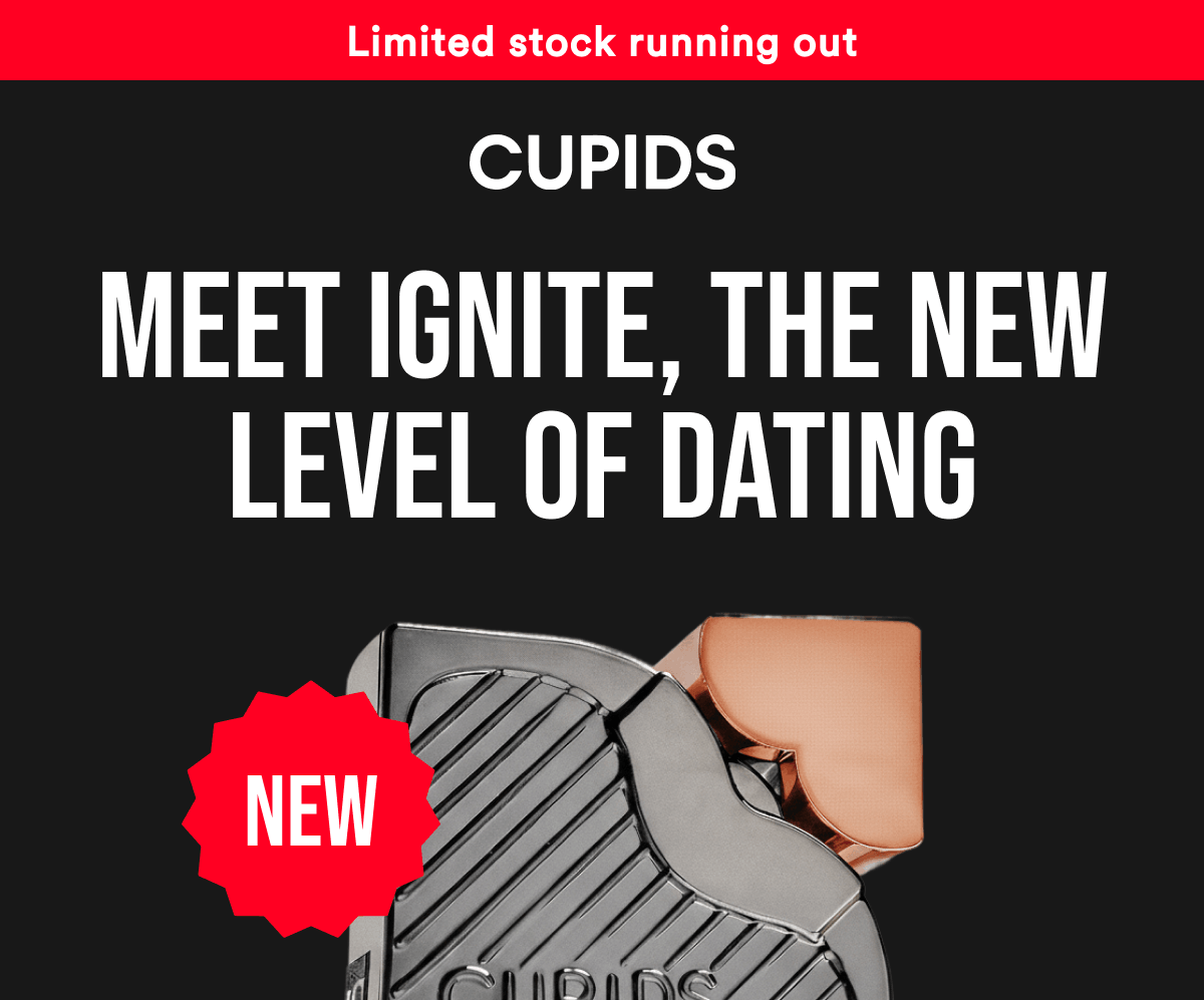 Limited stock running out Meet Ignite, the new level of dating