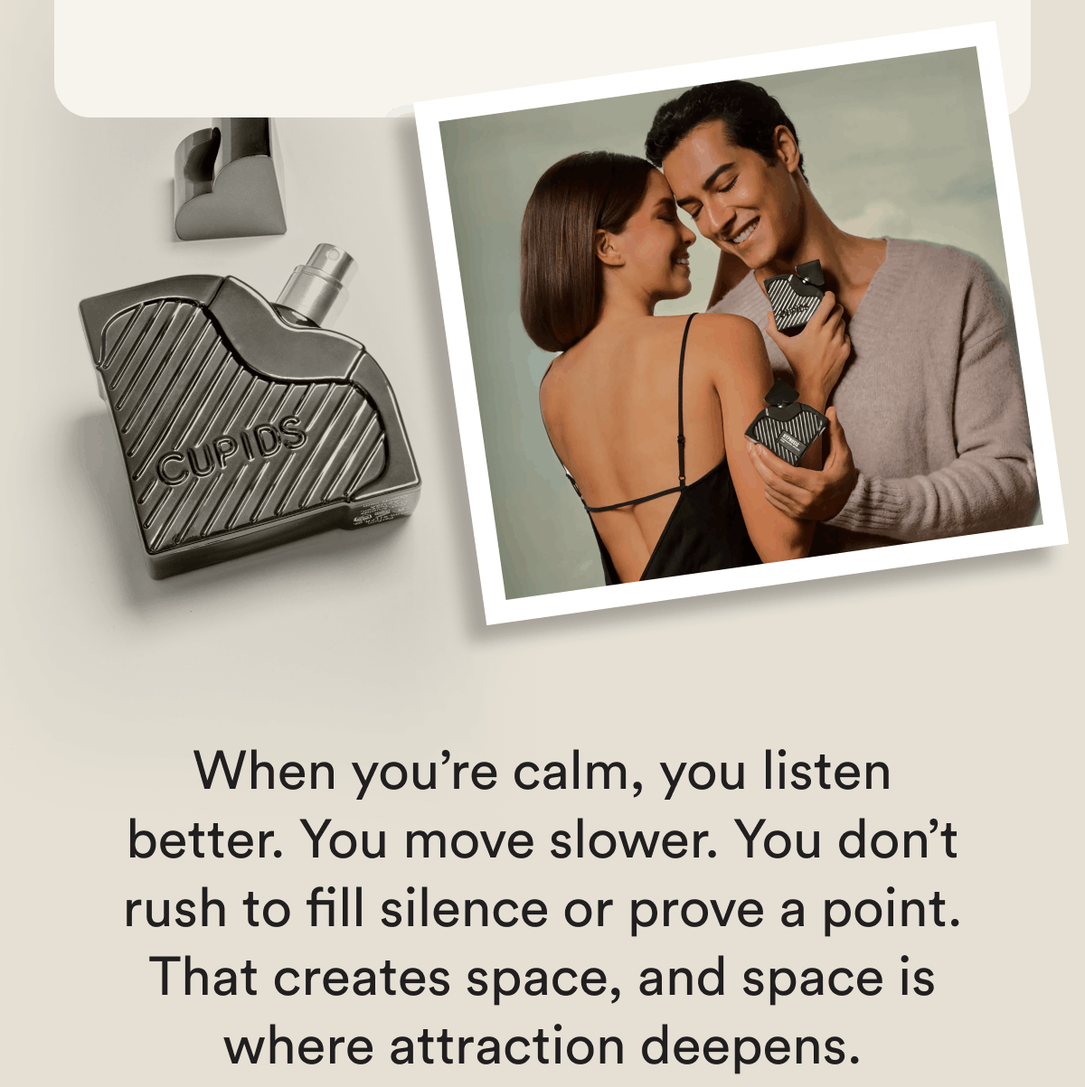 When you're calm, you listen better. You move slower. You don't rush to fill silence or prove a point. That creates space, and space is where attraction deepens.
