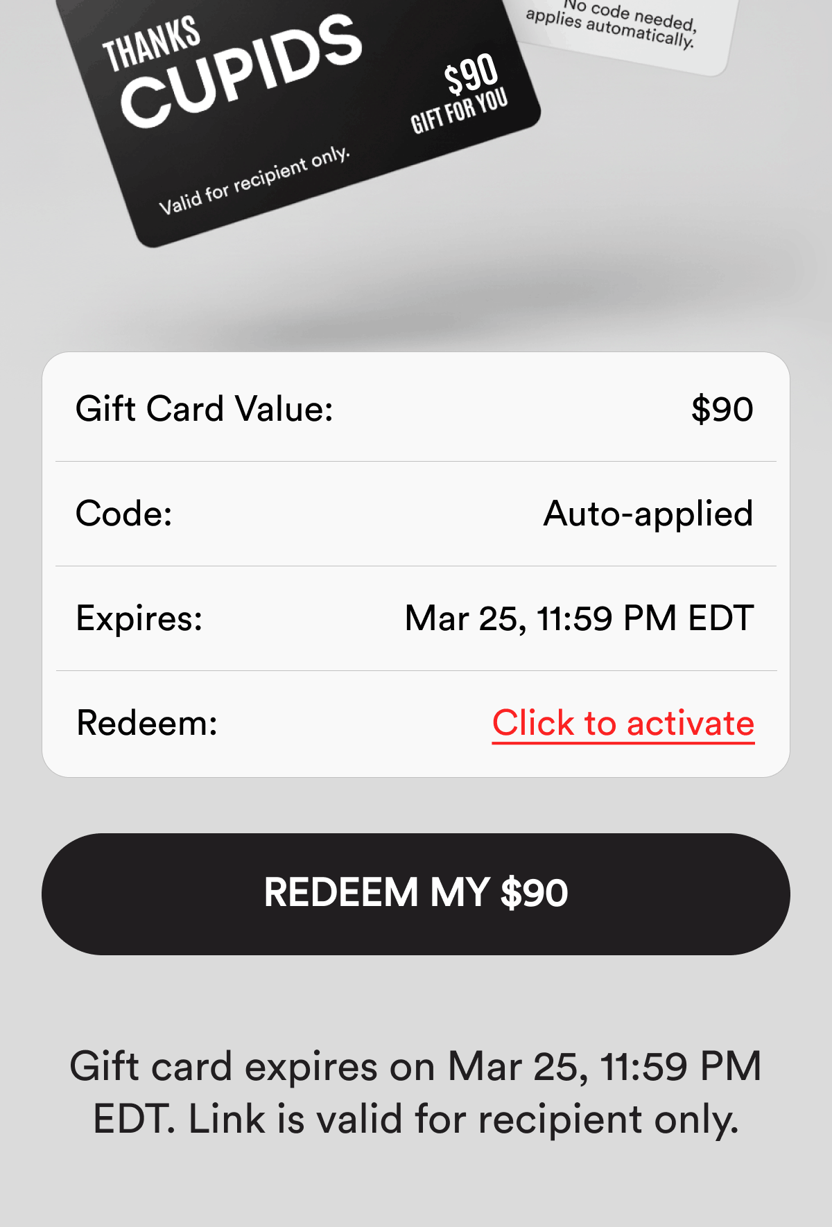 Gift Card Value: $90 Code: Auto-applied Expires: Mar 25, 11:59 PM EDT Redeem: Click to activate Redeem my $90 Gift Card Expires on Mar 25, 11:59 PM EDT. Link is valid for recipients only