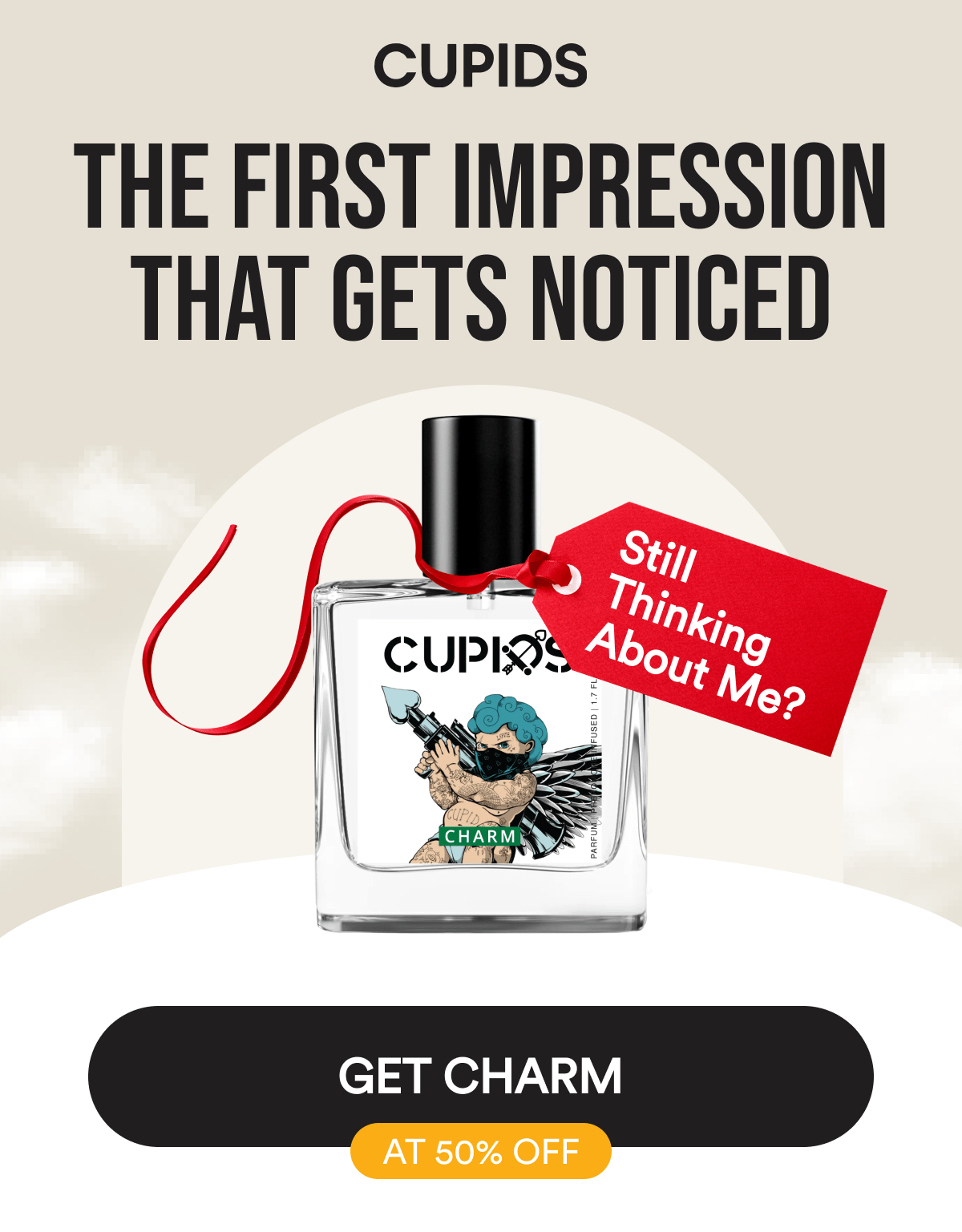 Cupids. The first impression that gets noticed. Still thinking about me? Get Charm at 50% off