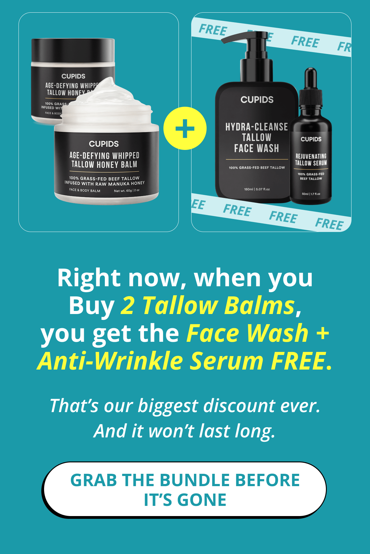 Right now, when you Buy 2 Tallow Balms, you get the Face Wash + Anti-Wrinkle Serum FREE. That's our biggest discount ever. And it won't last long. Grab the bundle before it's gone
