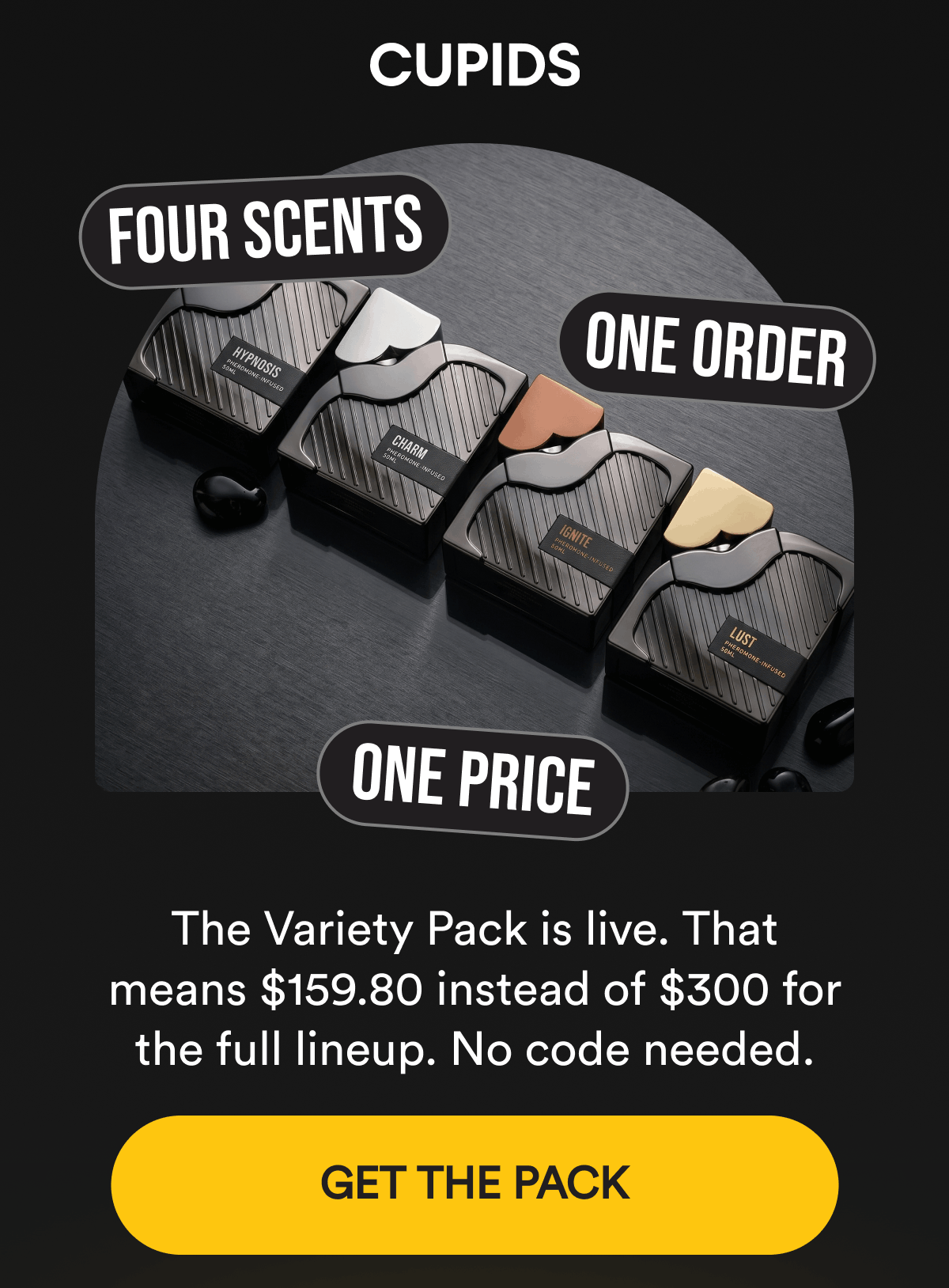 Four Scents. One Order. One Price. The Variety Pack is live. That means $159.80 instead of $300 for the full lineup. No code needed. Get The Pack.