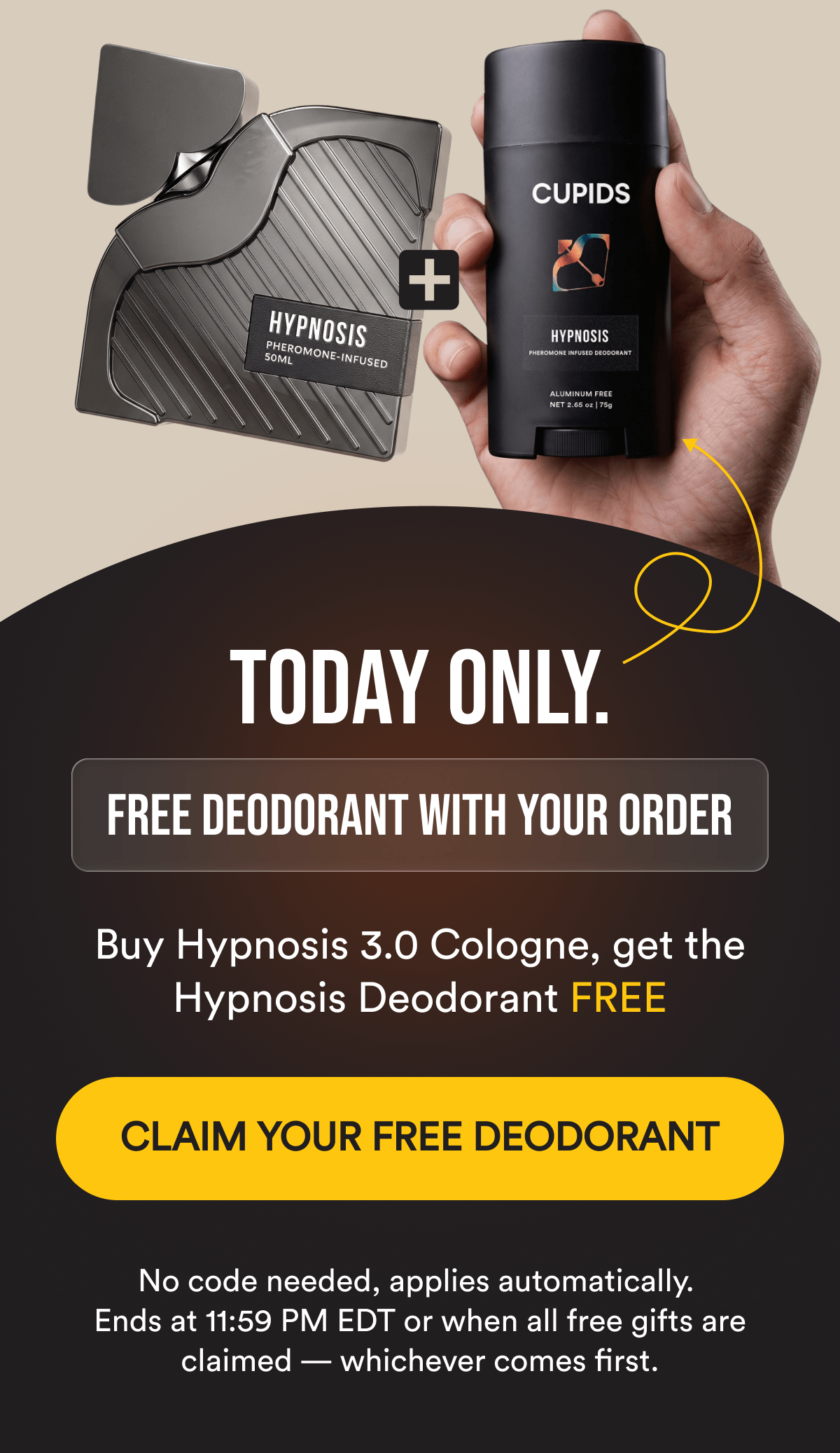 TODAY ONLY — FREE DEODORANT WITH YOUR ORDER. Buy Hypnosis 3.0, get the Cupids Deodorant free. No code needed, applies automatically. Ends at 11:59 PM EDT or when all free gifts are claimed — whichever comes first. CLAIM YOUR FREE DEODORANT
