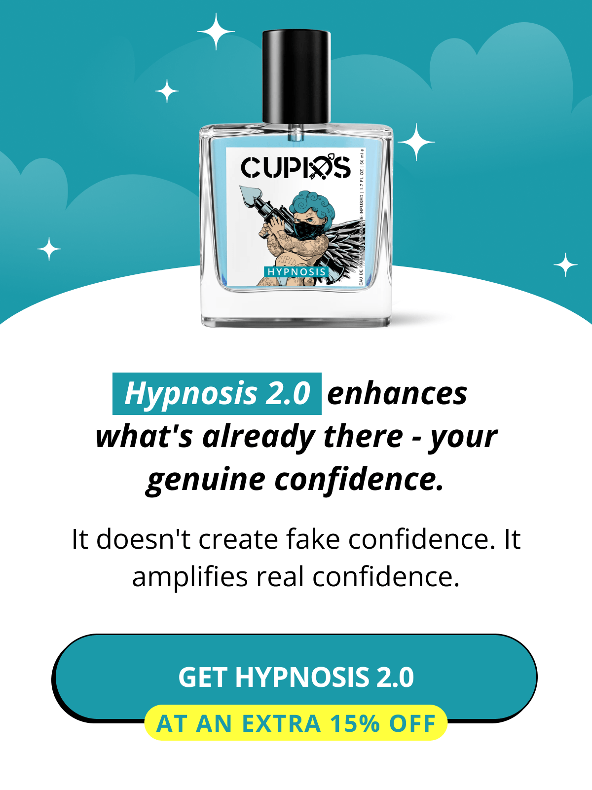 Hypnosis 2.0  enhances what's already there - your genuine confidence. It doesn't create fake confidence. It amplifies real confidence. Get Hypnosis 2.0 at an Extra 15% OFF