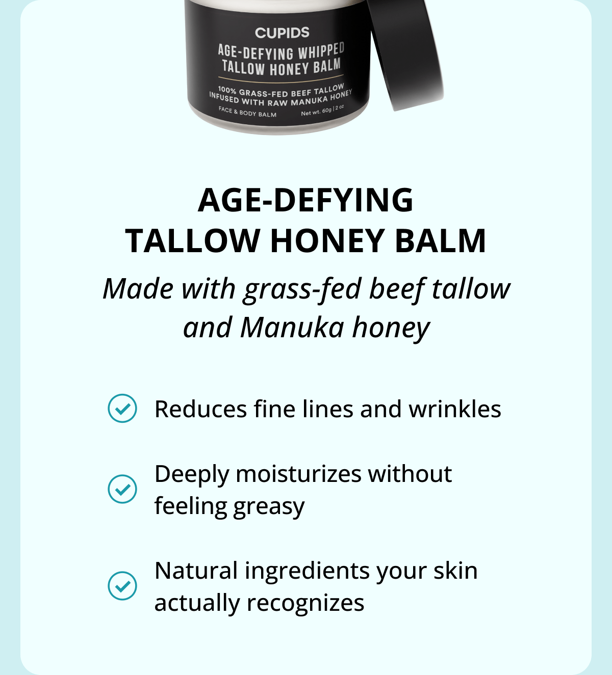 Age-Defying Tallow Honey Balm Made with grass-fed beef tallow and Manuka honey Reduces fine lines and wrinkles Deeply moisturizes without feeling greasy Natural ingredients your skin actually recognizes