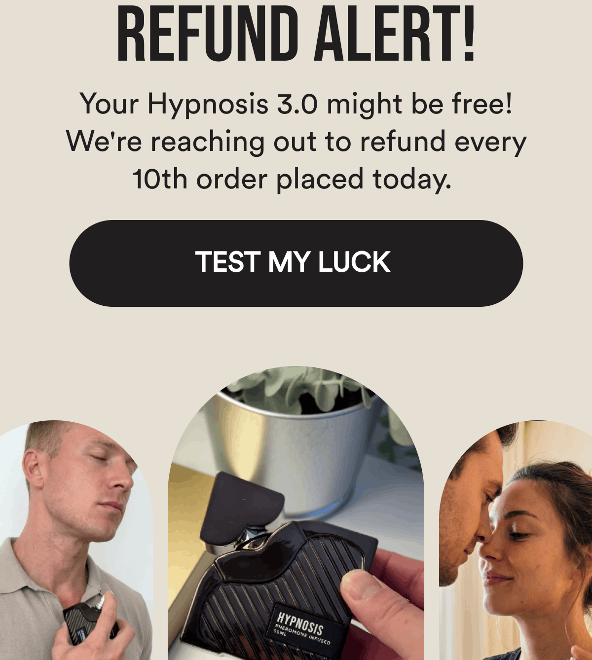 Refund alert! Your Hypnosis 3.0 might be free! We're reaching out to refund every 10th order placed today.  Test my luck 