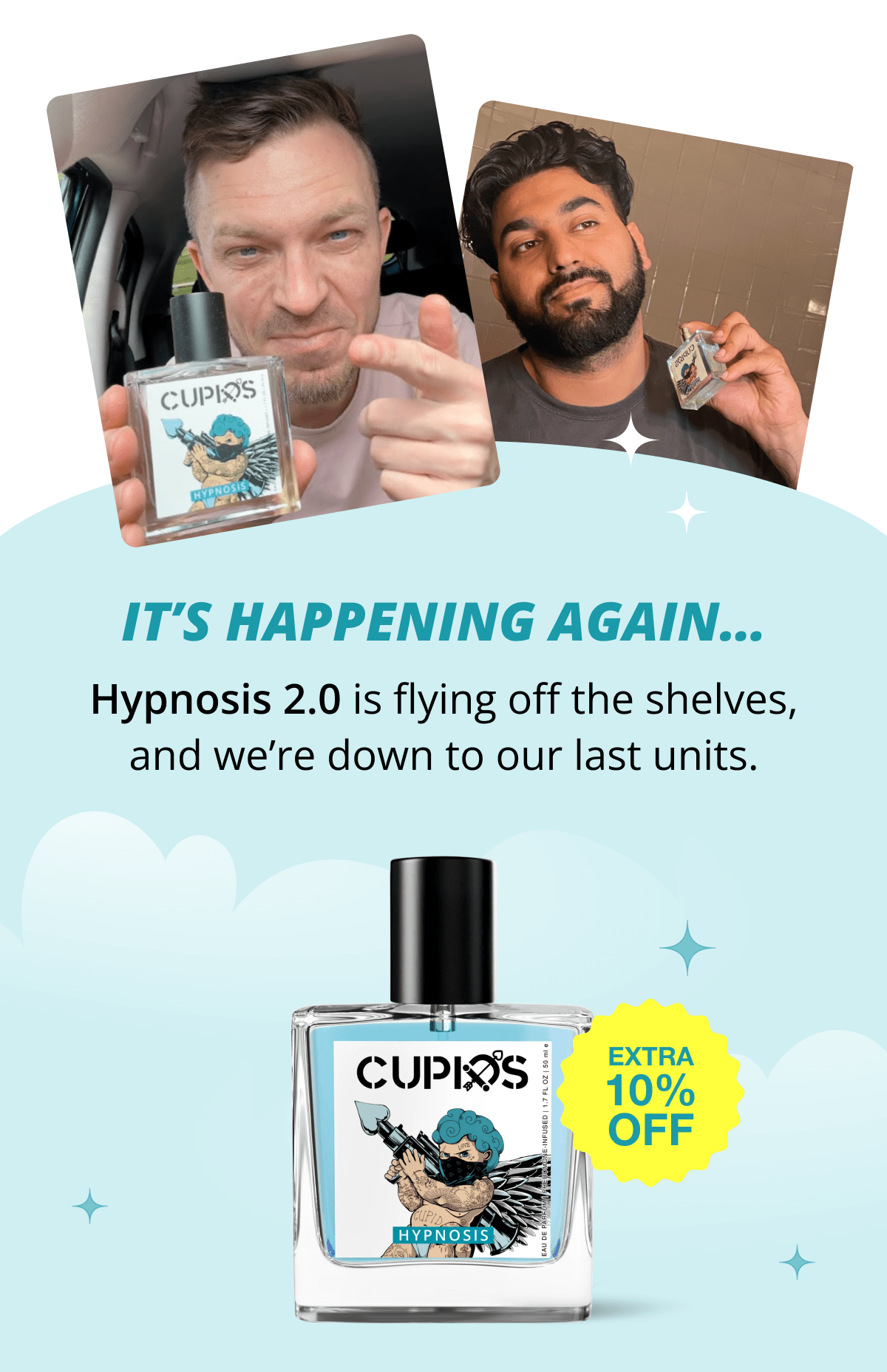 It's happening again… Hypnosis 2.0 is flying off the shelves, and we're down to our last units. EXTRA 10% OFF