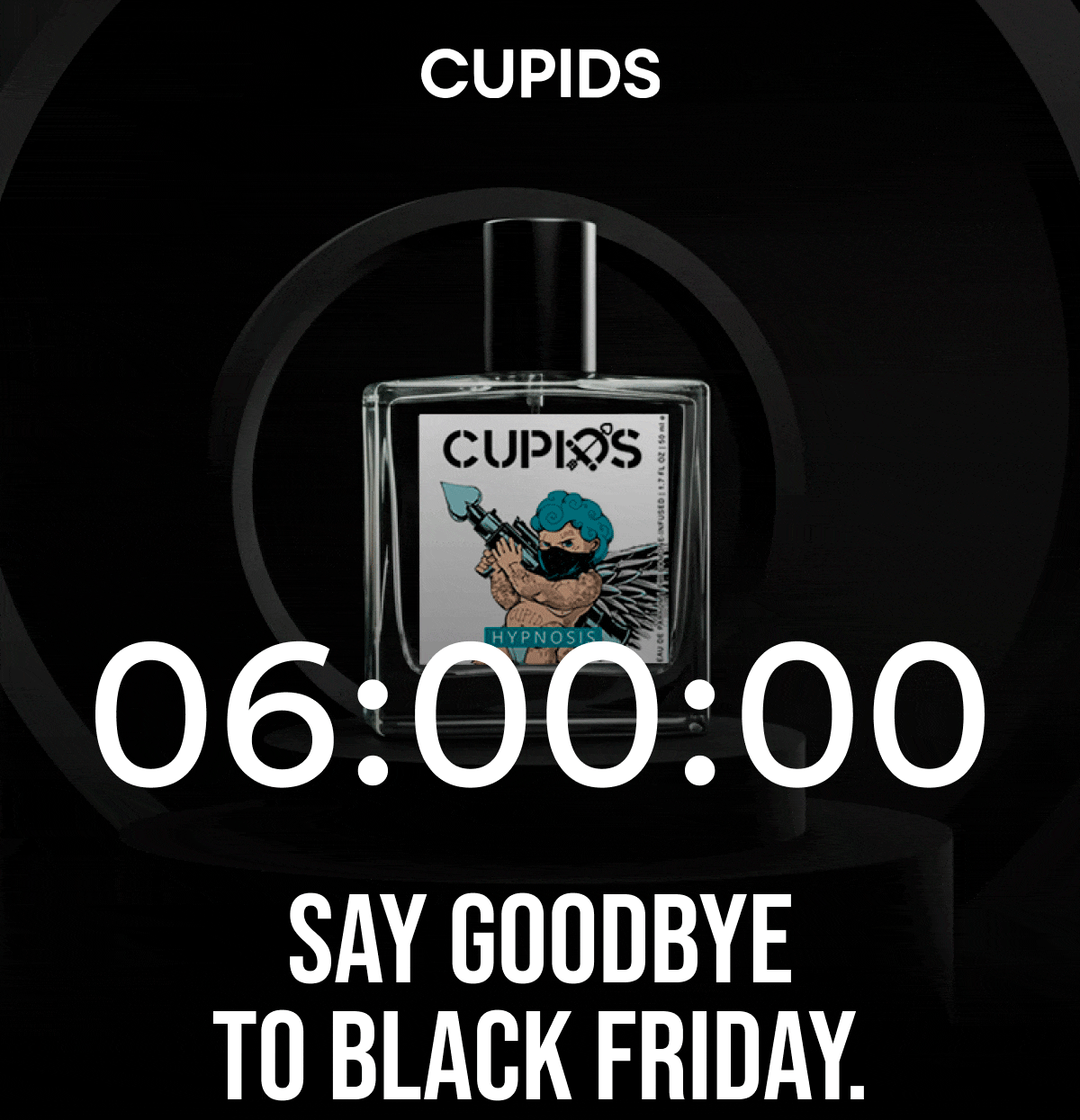 Cupids. Say Goodbye To Black Friday.