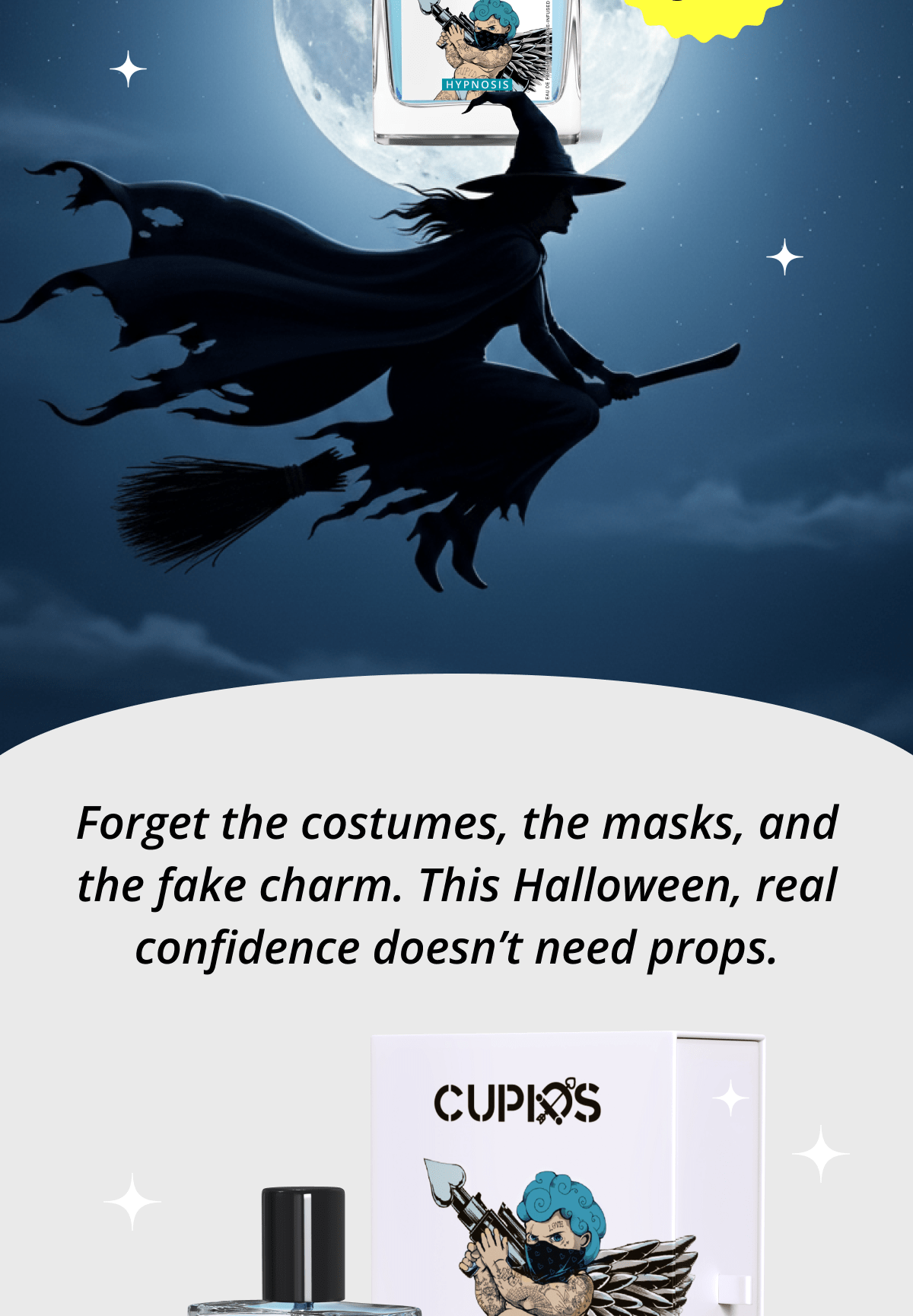 Forget the costumes, the masks, and the fake charm. This Halloween, real confidence doesn't need props.