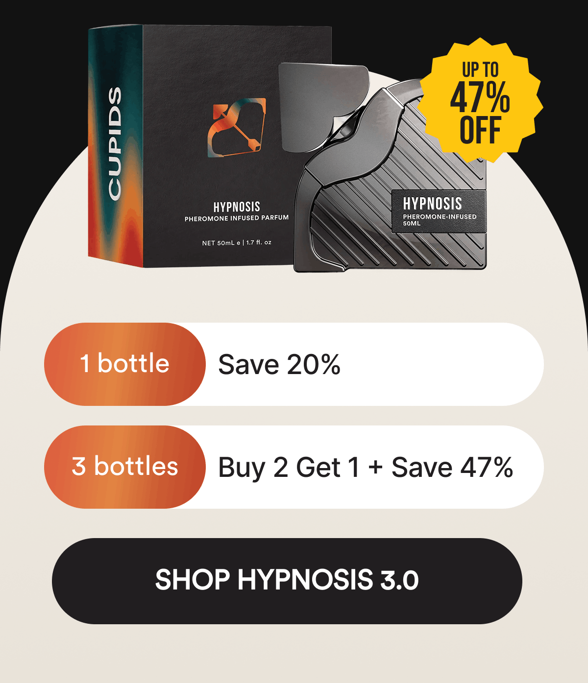 up to 47% off. 1 bottle + Save 20% . 3 bottles + Buy 2 Get 1 + Save 47%. Shop Hypnosis 3.0.
