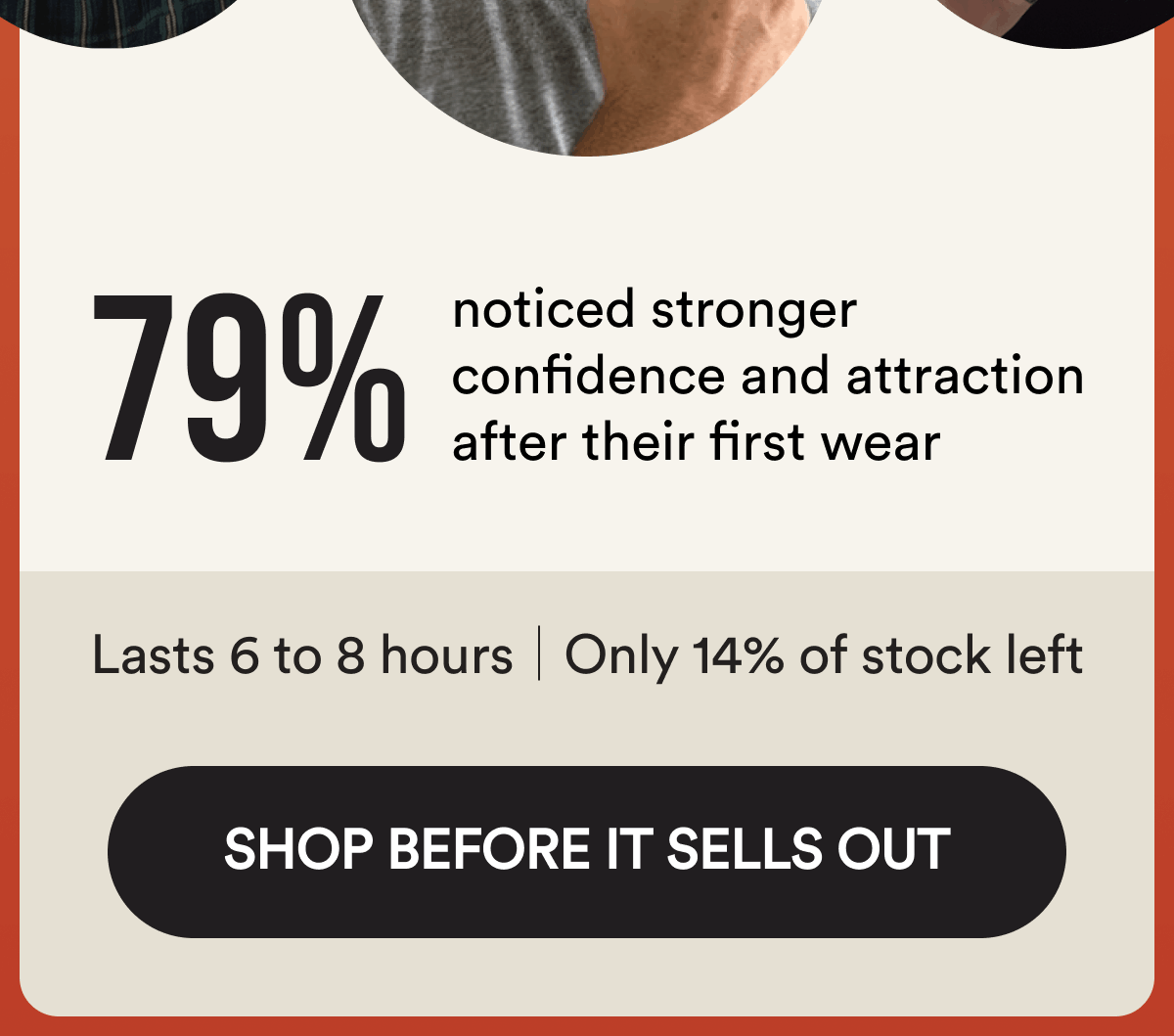 79% noticed stronger confidence and attraction after their first wear Lasts 6 to 8 hours Only 14% of stock left Shop Before It Sells Out 
