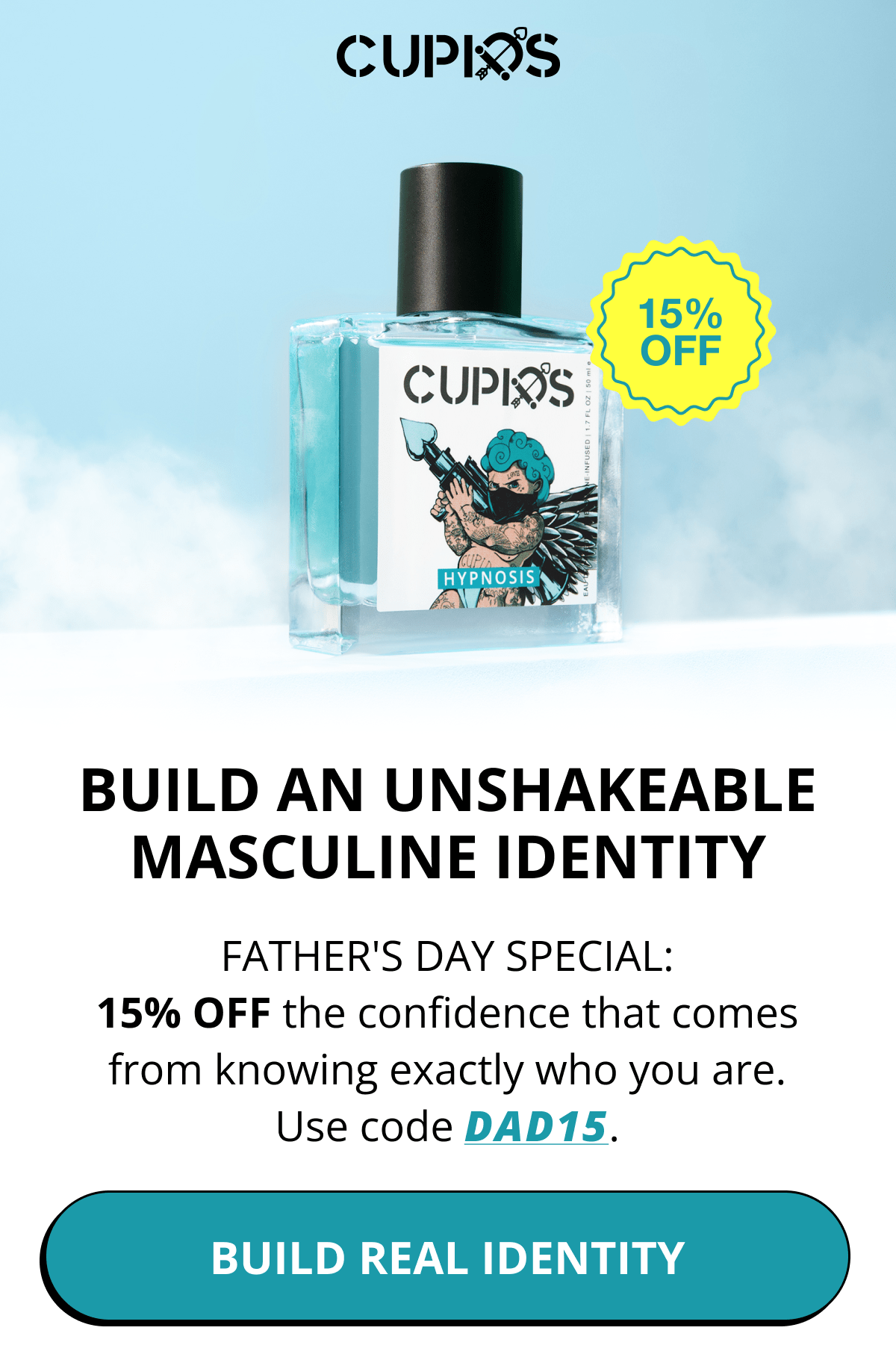 Cupids. BUILD AN UNSHAKEABLE MASCULINE IDENTITY Father's Day Special: 15% OFF the confidence that comes from knowing exactly who you are. Use code DAD15. Build Real Identity