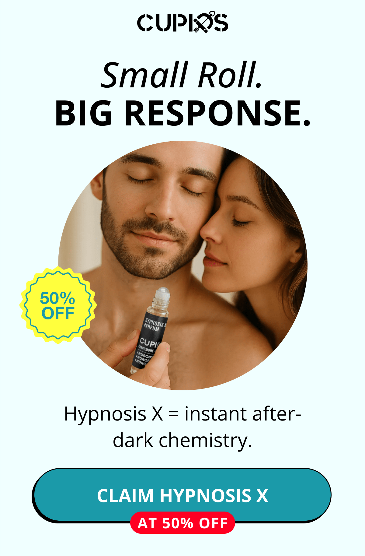 Cupids. Small Roll. Big Response. Hypnosis X = instant after-dark chemistry. Claim Hypnosis X at 50% OFF