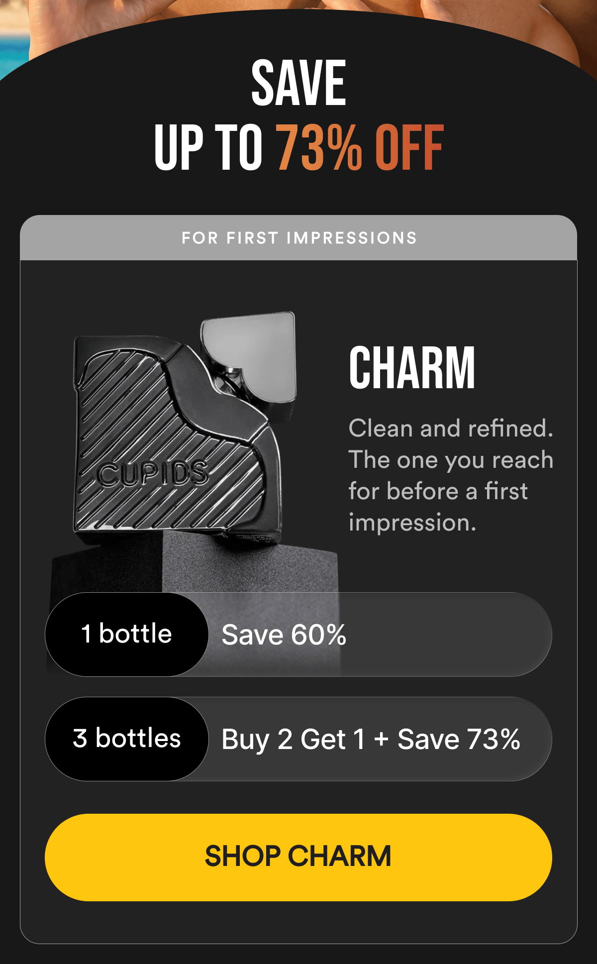 SAVE UP TO 73% OFF - CHARM - Clean and refined. The one you reach for before a first impression. 1 bottle — Save 60% Buy 2 Get 1 Free — Save 73% - SHOP CHARM
