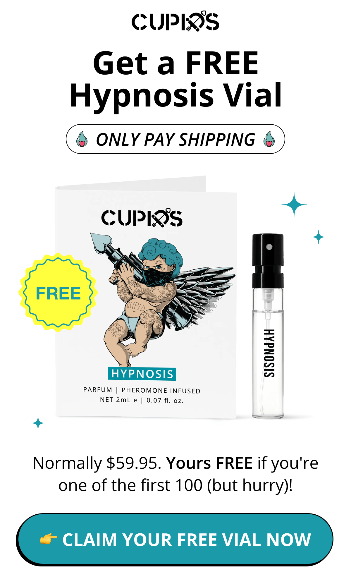 Cupids. Get a FREE Hypnosis Vial Only Pay Shipping Normally $59.95. Yours FREE if you're one of the first 100 (but hurry)! 👉 Claim Your FREE Vial Now