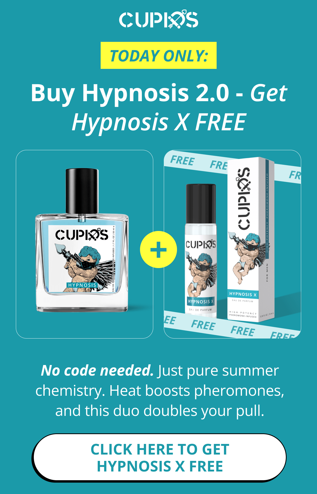 Cupids. Today only: Buy Hypnosis 2.0 - Get Hypnosis X FREE No code needed. Just pure summer chemistry. Heat boosts pheromones, and this duo doubles your pull. Click here to Get Hypnosis X FREE