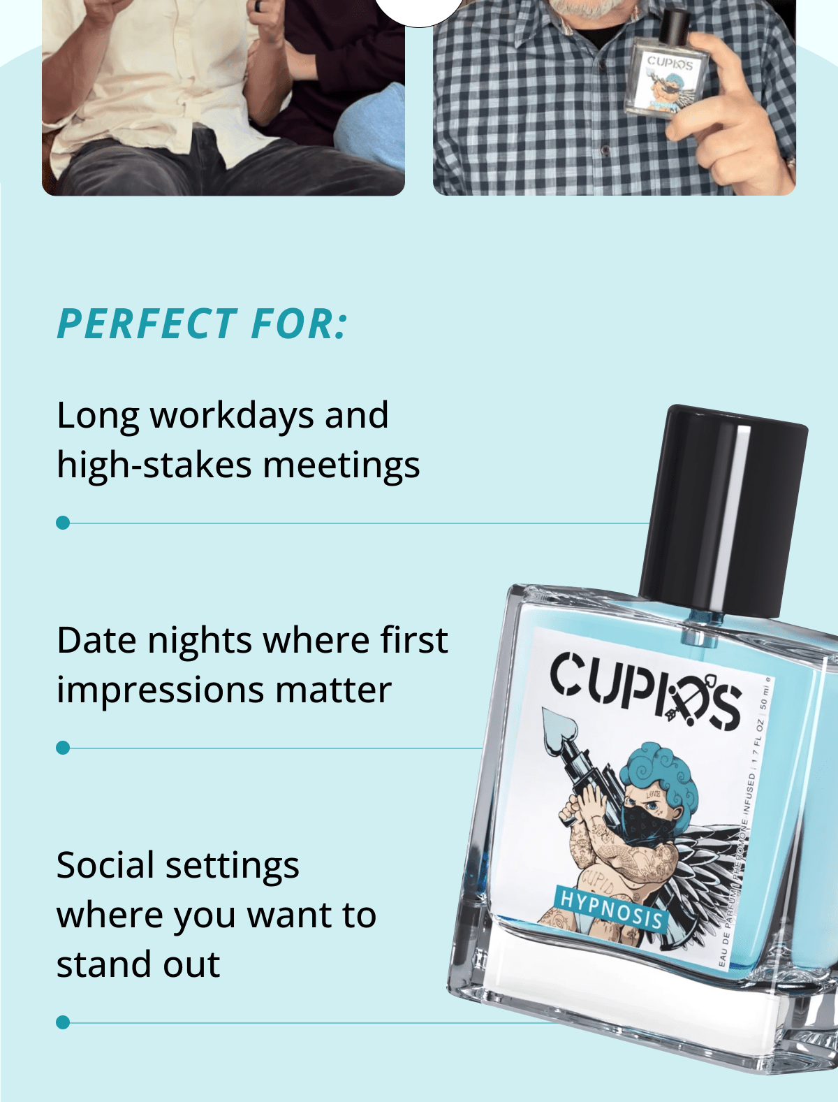 Perfect for: long workdays and high-stakes meetings. Date nights where first impressions matter. Social settings where you want to stand out.