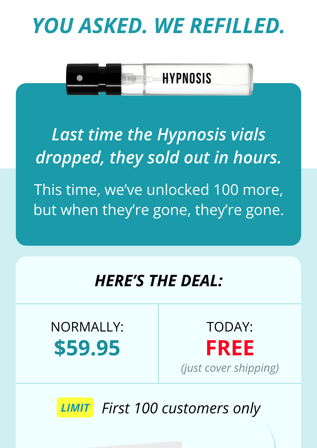 You Asked. We Refilled. Last time the Hypnosis vials dropped, they sold out in hours. This time, we've unlocked 100 more, but when they're gone, they're gone. Here's the deal: Normally: $59.95 Today: FREE