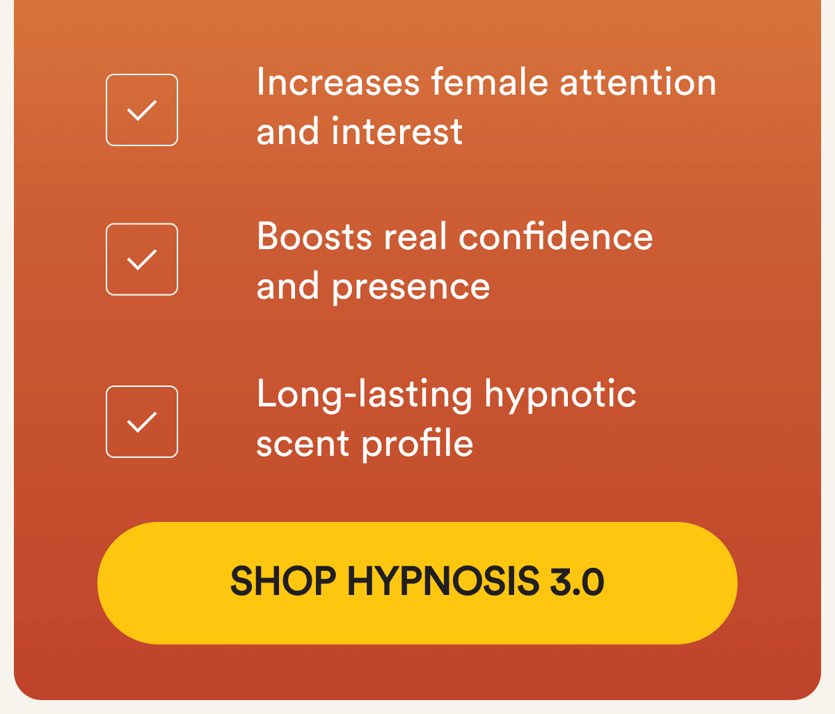 ✔️ Increases female attention and interest ✔️ Boosts real confidence and presence ✔️ Long-lasting hypnotic scent profile Shop Hypnosis 3.0
