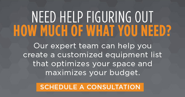 Need help figuring out how much of what you need? Our expert team can help you create a customized equipment list that optimizes your space and maximizes your budget. Schedule a consultation ->