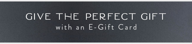 Give the Perfect Gift... with an E-Gift Card!