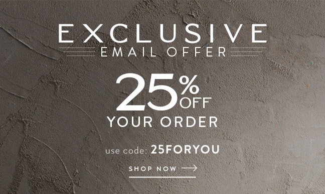 Email Exclusive: 25% Off Your Order!