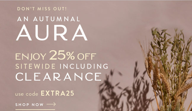 An Autumnal Aura | Enjoy 25% Off Sitewide Including Clearance