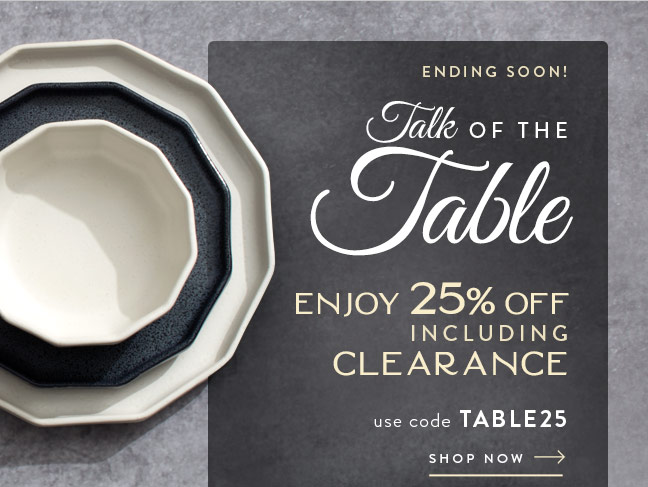 Enjoy 25% Off Including Clearance, and be the Talk of the Table