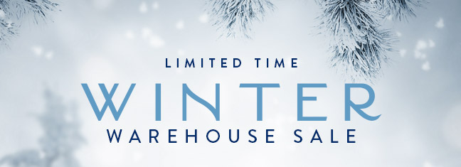 Limited Time Winter Warehouse Sale!