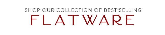 Shop our Collection of Best Selling Flatware