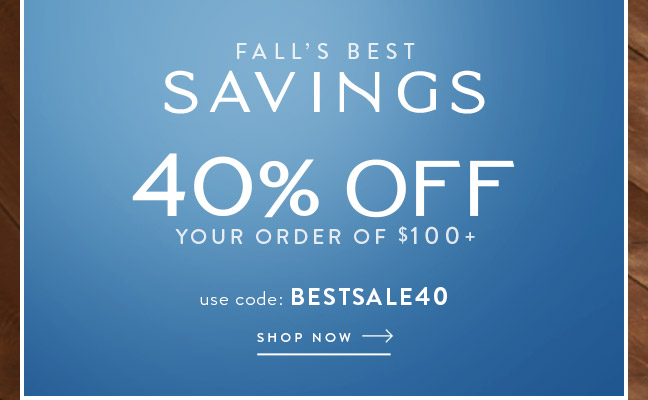 Fall's Best Savings - 40% OFF orders $100+