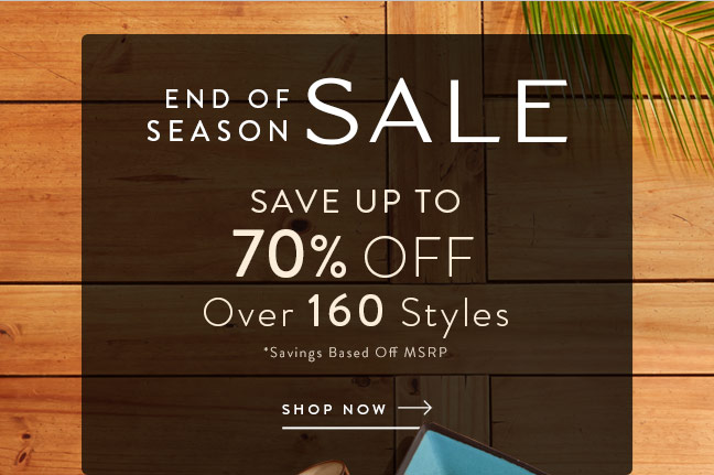 End of Season Sale • Save up to 70% Off Over 160 Styles